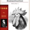 The Variation of Animals and Plants Under Domestication, Vol. I.