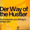 The Way of the Hustler – Durchstarten zum Erfolg in einem Jahr
