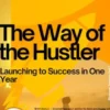 The Way of the Hustler – Launching to Success in One Year