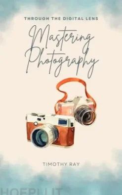 Through The Digital Lens - Mastering Photography