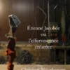 Étienne Jacobée ou l'effervescence créatrice