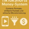 TikTokShorts Money-System — Content-Formate, einfache Funnels und ethische Monetarisierung.