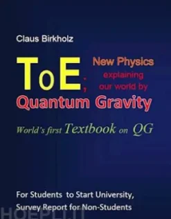 ToE; New Physics explaining our world by Quantum Gravity