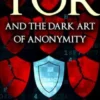 Tor And The Dark Art Of Anonymity