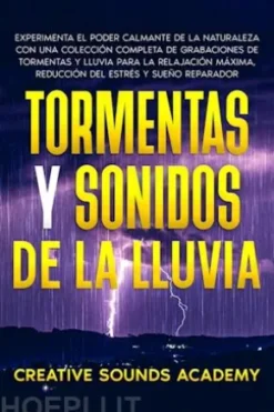 Tormentas y sonidos de la lluvia: experimenta el poder calmante de la naturaleza con una colección completa de grabaciones de tormentas y lluvia para la relajación máxima, reducción del estrés y sueño reparador