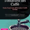 Tostatura del Caffè: Guida Essenziale all'Arrostire il Caffè Perfetto