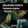 Toxin-Antitoxin Systems in Pseudomonas aeruginosa