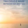 Tra cielo e mare - Between Sky and Sea