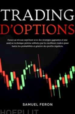 Trading d’options: Passez au niveau supérieur avec des stratégies gagnantes et une analyse technique précise utilisées par les meilleurs traders pour battre les probabilités et générer des profits réguliers.