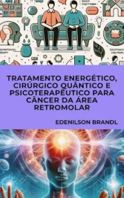 Tratamento Energético, Cirúrgico Quântico e Psicoterapêutico para Câncer da Área Retromolar