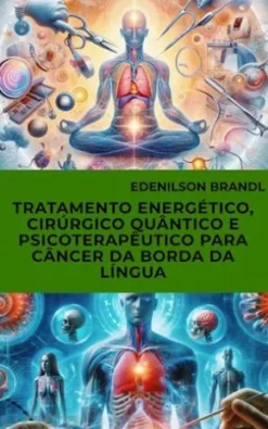 Tratamento Energético, Cirúrgico Quântico e Psicoterapêutico para Câncer da Borda da Língua