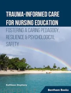 Trauma-informed Care for Nursing Education Fostering a Caring Pedagogy, Resilience & Psychological Safety