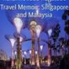 Travel Memoir: Singapore and Malaysia