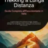 Trekking a Lunga Distanza: Guida Completa all'Escursionismo in Italia