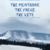 Tre montagne, tre paesi, tre vite