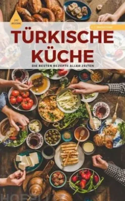TÜRKISCHE KÜCHE | Das Original: Die besten Rezepte ALLER ZEITEN