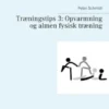 Træningstips 3: Opvarmning og almen fysisk træning