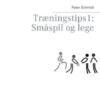 Træningstips 1: Småspil og lege