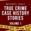 True Crime Case History Stories Volume One