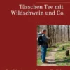 Tässchen Tee mit Wildschwein und Co