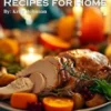55 Turkey Recipes for Home