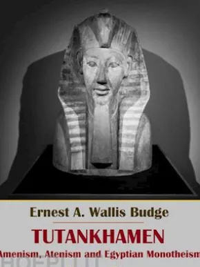 Tutankhamen: Amenism, Atenism and Egyptian Monotheism