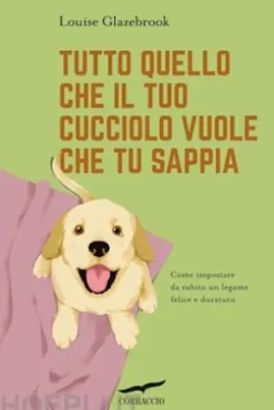 Tutto quello che il tuo cucciolo vuole che tu sappia