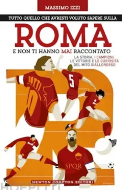 Tutto quello che avresti voluto sapere sulla Roma e non ti hanno mai raccontato