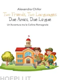 "Two Friends, Two Languages Due Amici, Due Lingue" Un'Avventura tra le Colline Romagnole Una storia di amicizia e scoperta tra l'Emilia-Romagna e l'Inghilterra