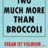 Two much more than broccoli