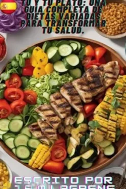Tú y Tu Plato: Una Guía Completa de Dietas Variadas para Transformar Tu Salud.