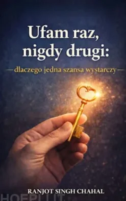 Ufam raz, nigdy drugi: Dlaczego jedna szansa wystarczy
