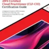 Ultimate AWS Certified Cloud Practitioner (CLF-C02) Certification Guide (2nd Edition)