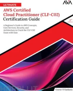 Ultimate AWS Certified Cloud Practitioner (CLF-C02) Certification Guide (2nd Edition)