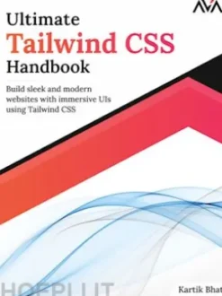 Ultimate Tailwind CSS Handbook: Build sleek and modern websites with immersive UIs using Tailwind CSS