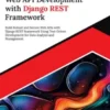 Ultimate Web API Development with Django REST Framework: Build Robust and Secure Web APIs with Django REST Framework Using Test-Driven Development for Data Analysis and Management