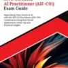 Ultimate AWS Certified AI Practitioner (AIF-C01) Exam Guide: Supercharge Your Career in AI with the AWS AI Practitioner (AIF-C01) Certification Using Real-World Applications, Exam Tips and Practical Insights