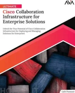 Ultimate Cisco Collaboration Infrastructure for Enterprise Solutions