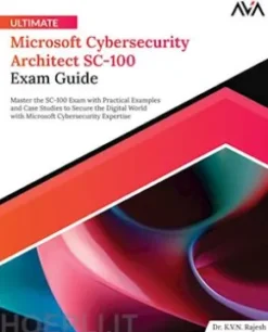 Ultimate Microsoft Cybersecurity Architect SC-100 Exam Guide