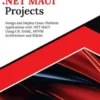 Ultimate .NET MAUI Projects: Design and Deploy Cross-Platform Applications with .NET MAUI Using C#, XAML, MVVM Architecture and SQLite