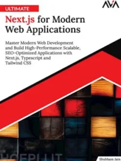 Ultimate Next.js for Modern Web Applications: Master Modern Web Development and Build High-Performance Scalable, SEO-Optimized Applications with Next.js, Typescript and Tailwind CSS