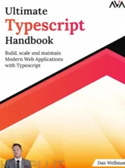 Ultimate TypeScript Handbook: Build, scale and maintain Modern Web Applications with TypeScript