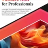 Ultimate VMware NSX for Professionals: Leverage Virtualized Networking, Security, and Advanced Services of VMware NSX for Efficient Data Management and Network Excellence