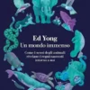 Un mondo immenso. Come i sensi degli animali rivelano il mondo nascosto intorno a noi