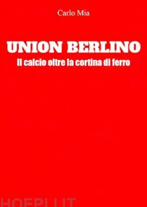 Union Berlino. Il calcio oltre la cortina di ferro