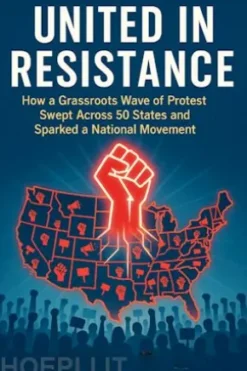 United in Resistance: How a Grassroots Wave of Protest Swept Across 50 States and Sparked a National Movement