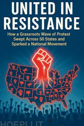 United in Resistance: How a Grassroots Wave of Protest Swept Across 50 States and Sparked a National Movement