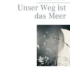 Unser Weg ist das Meer