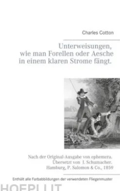 Unterweisungen, wie man Forellen oder Aesche in einem klaren Strome fängt.