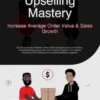 Upselling Mastery: Increase Average Order Value & Sales Growth